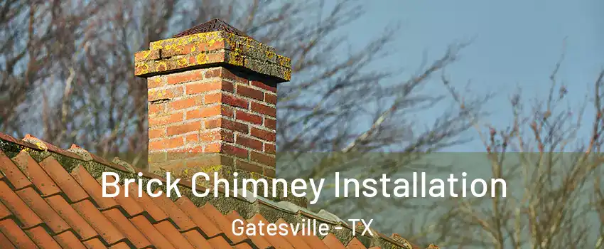  Brick Chimney Installation Gatesville - TX