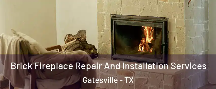  Brick Fireplace Repair And Installation Services Gatesville - TX