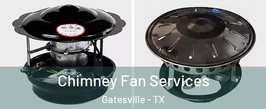  Chimney Fan Services Gatesville - TX