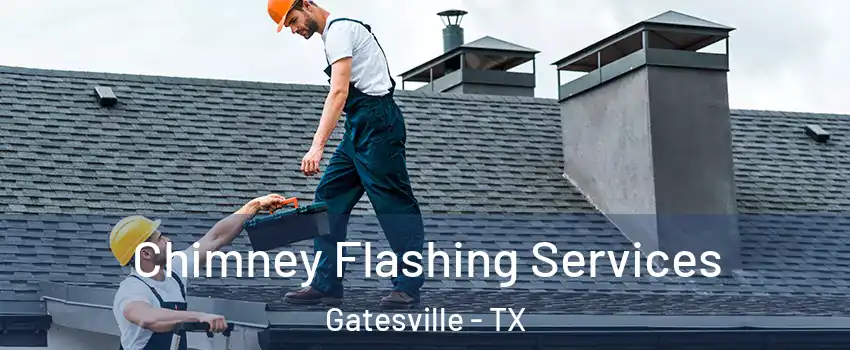  Chimney Flashing Services Gatesville - TX
