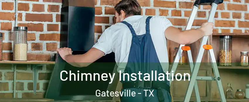  Chimney Installation Gatesville - TX