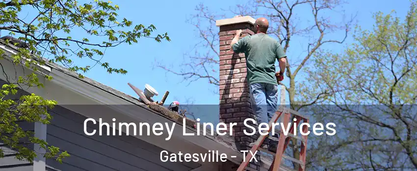  Chimney Liner Services Gatesville - TX