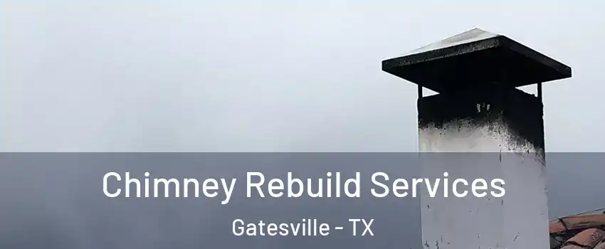  Chimney Rebuild Services Gatesville - TX