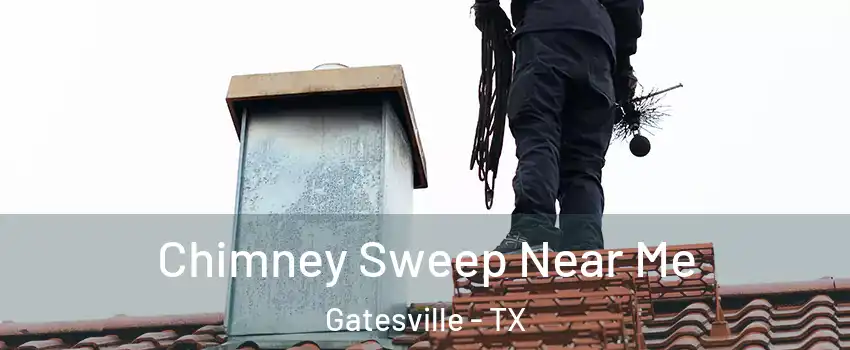  Chimney Sweep Near Me Gatesville - TX