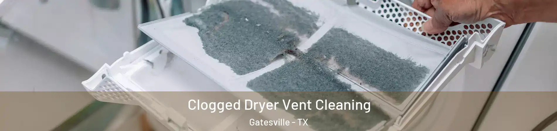  Clogged Dryer Vent Cleaning Gatesville - TX