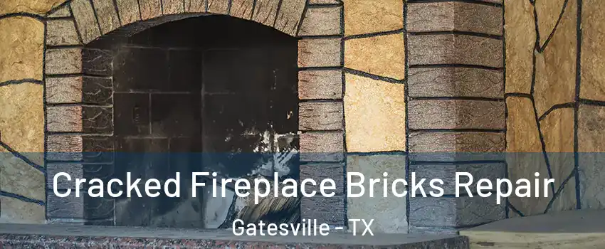  Cracked Fireplace Bricks Repair Gatesville - TX