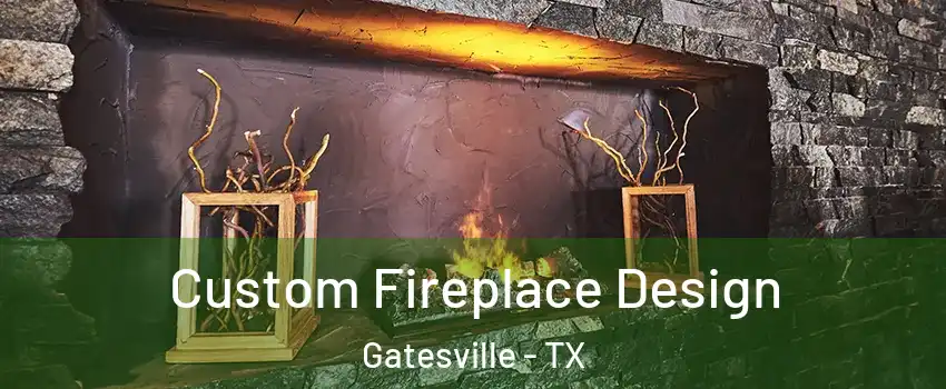  Custom Fireplace Design Gatesville - TX