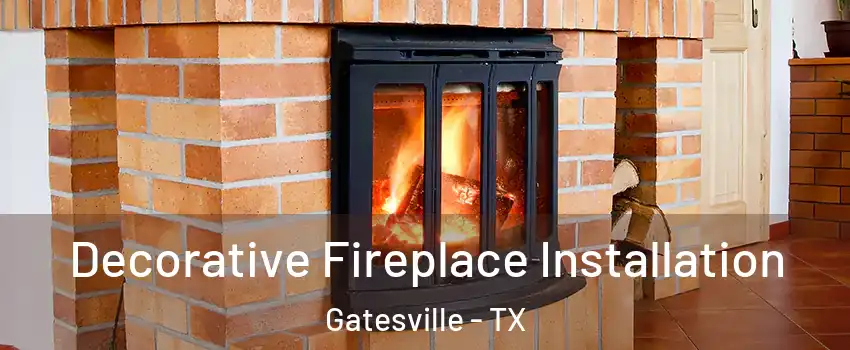  Decorative Fireplace Installation Gatesville - TX
