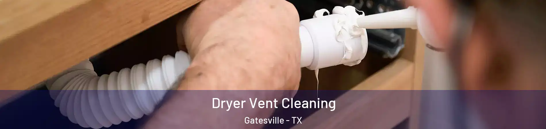  Dryer Vent Cleaning Gatesville - TX