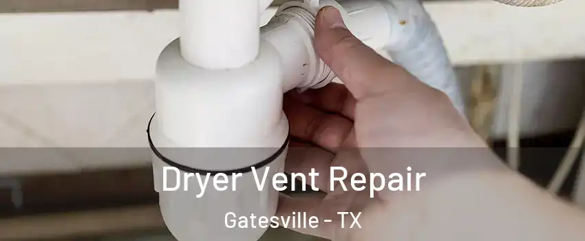  Dryer Vent Repair Gatesville - TX