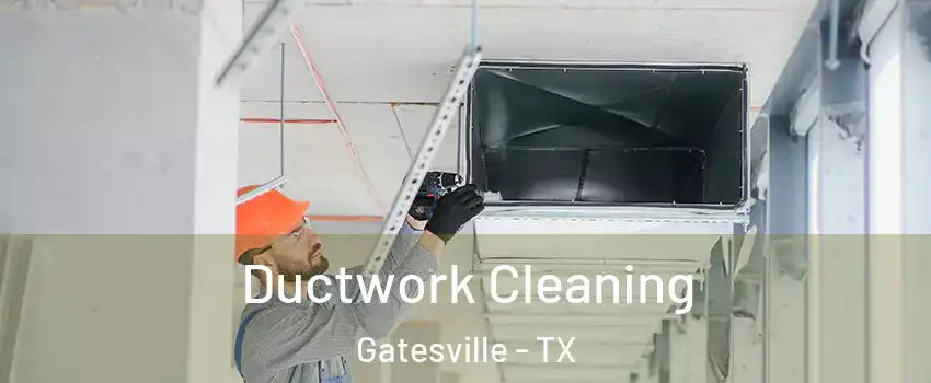  Ductwork Cleaning Gatesville - TX