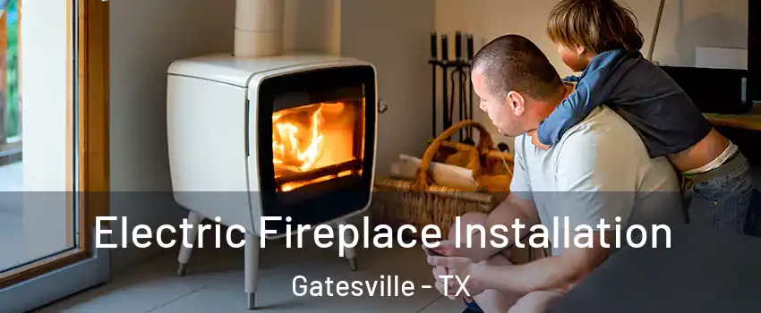  Electric Fireplace Installation Gatesville - TX