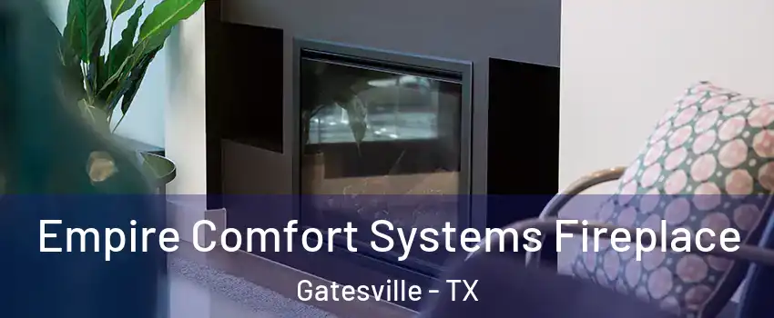  Empire Comfort Systems Fireplace Gatesville - TX