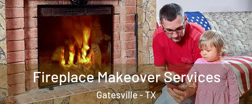  Fireplace Makeover Services Gatesville - TX