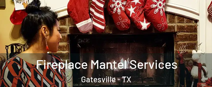  Fireplace Mantel Services Gatesville - TX