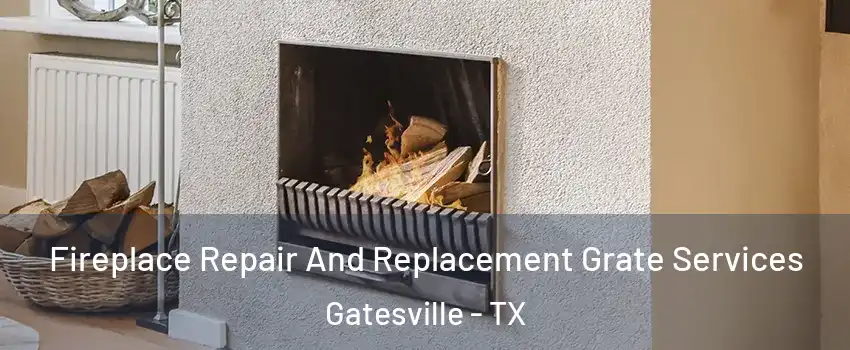 Fireplace Repair And Replacement Grate Services Gatesville - TX