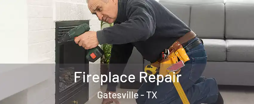  Fireplace Repair Gatesville - TX