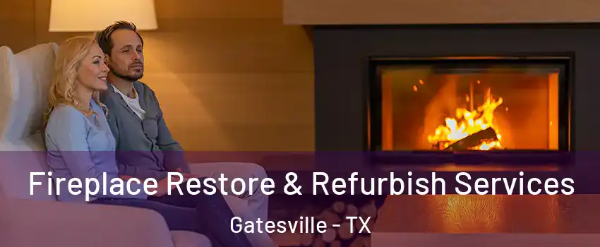  Fireplace Restore & Refurbish Services Gatesville - TX