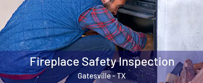  Fireplace Safety Inspection Gatesville - TX