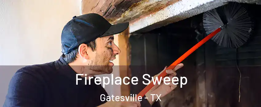  Fireplace Sweep Gatesville - TX