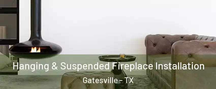  Hanging & Suspended Fireplace Installation Gatesville - TX