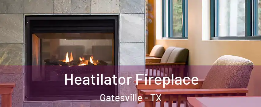  Heatilator Fireplace Gatesville - TX