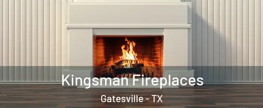  Kingsman Fireplaces Gatesville - TX