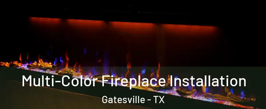 Multi-Color Fireplace Installation Gatesville - TX
