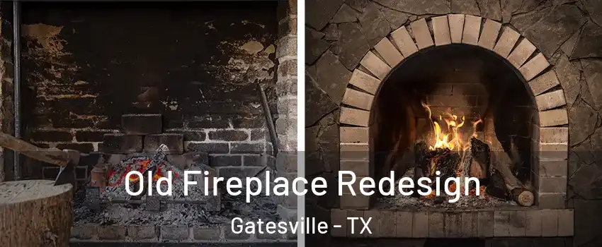  Old Fireplace Redesign Gatesville - TX