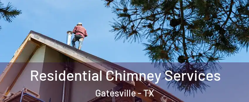  Residential Chimney Services Gatesville - TX