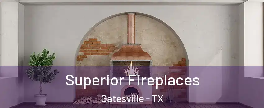  Superior Fireplaces Gatesville - TX