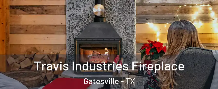  Travis Industries Fireplace Gatesville - TX
