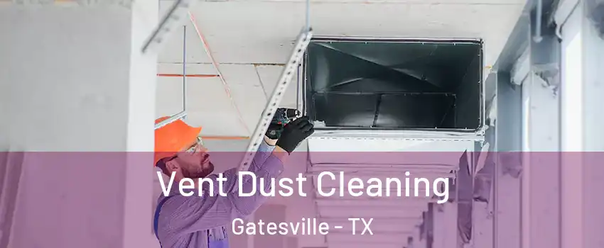  Vent Dust Cleaning Gatesville - TX