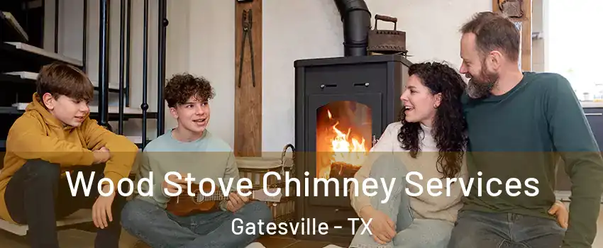  Wood Stove Chimney Services Gatesville - TX